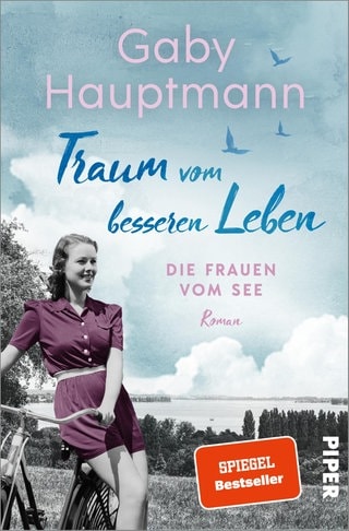 Gaby Hauptmann: Traum vom besseren Leben. Die Frauen vom See 2. Piper Verlag 2024