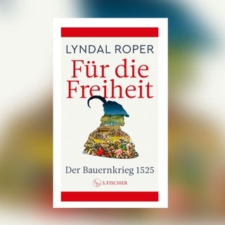 Lyndal Roper - Für die Freiheit. Der Bauernkrieg 1525