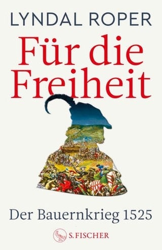 Lyndal Roper - Für die Freiheit. Der Bauernkrieg 1525