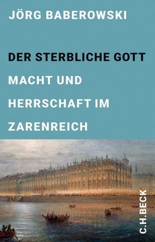 Jörg Baberowski - Der sterbliche Gott. Macht und Herrschaft im Zarenreich