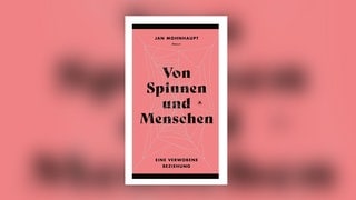 Jan Mohnhaupt - Von Spinnen und Menschen. Eine verwobene Beziehung