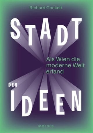 Richard Cockett - Stadt der Ideen. Als Wien die moderne Welt erfand