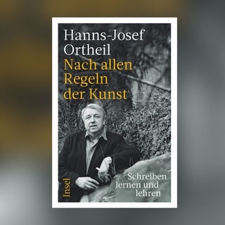 Hanns-Josef Ortheil: "Nach allen Regeln der Kunst: Schreiben lernen und lehren"