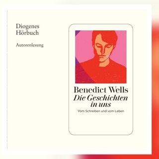 Benedict Wells, „Die Geschichten in uns" (Diogenes Hörbuch, Download 485 Min.) 2024