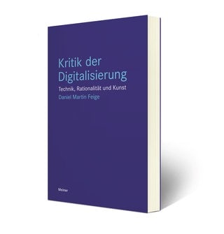 Buchcover: Kritik der Digitalisierung von Daniel Martin Feige