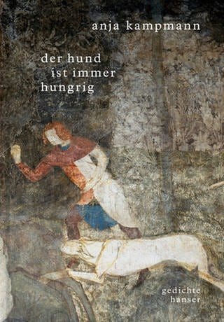 Cover des Buches Anja Kampmann: Der Hund ist immer hungrig 