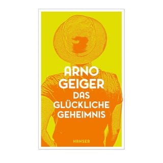 Arno Geiger: Das glückliche Geheimnis