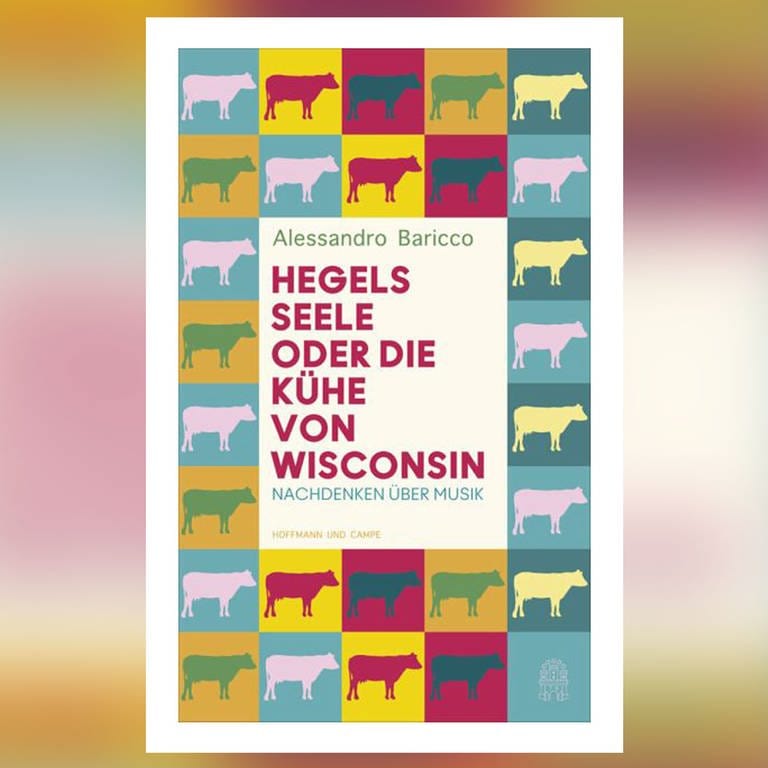 Alessandro Baricco: Hegels Seele oder die Kühe von Wisconsin