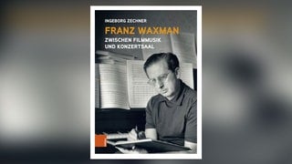 Ingeborg Zechner: Franz Waxman - Zwischen Filmmusik und Konzertsaal