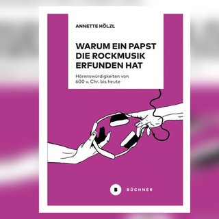 Buch-Cover: Anette Hölzl, Warum ein Papst die Rockmusik erfunden hat 