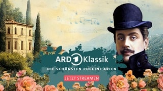 ARD Klassik: Die schönsten Puccini-Arien