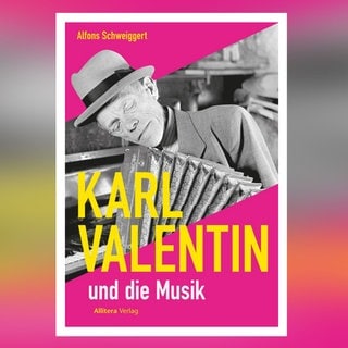 Buch-Cover: Karl Valentin und die Musik von Alfons Schweiggert