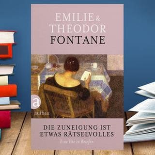 Buchcover: Emilie Fontane, Theodor Fontane: Die Zuneigung ist etwas Rätselvolles