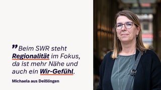 So beschreibt Michaela aus Deißlingen den Wert des SWR für die Gesellschaft.