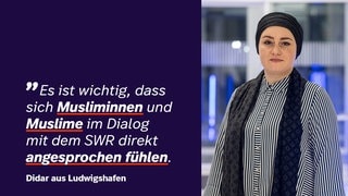 Didar aus Ludwigshafen äußert sich: "Es ist wichtig, dass Musliminnen und Muslime sich im Dialog mit dem SWR direkt angesprochen fühlen."