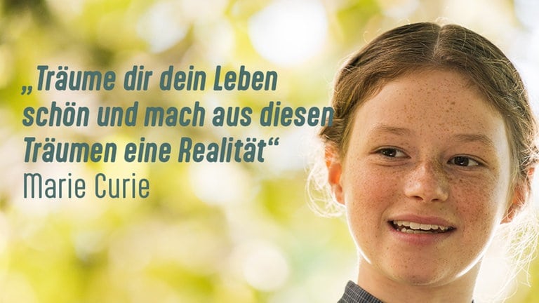 "Träume dir dein Leben schön und mach aus diesen Träumen eine Realität." 