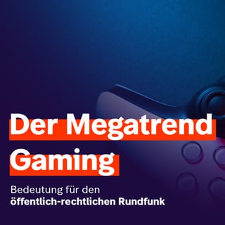 Megatrend Gaming im öffentlich-rechtlichen Kontext