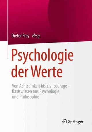 Prof. Dr. Dieter Frey - Psychologie der Werte: Von Achtsamkeit bis Zivilcourage