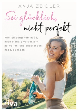 Anja Zeidler - Sei glücklich, nicht perfekt