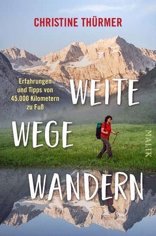 Weite Wege Wandern. Erfahrungen und Tipps von 45.000 Kilometer zu Fuß