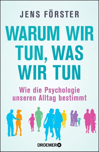 Jens Förster - Warum wir tun, was wir tun - Buchcover