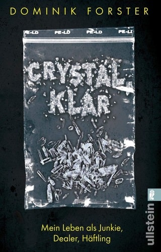 Dominik Forster - Crystal klar. Mein Leben als Junkie, Dealer, Häftling